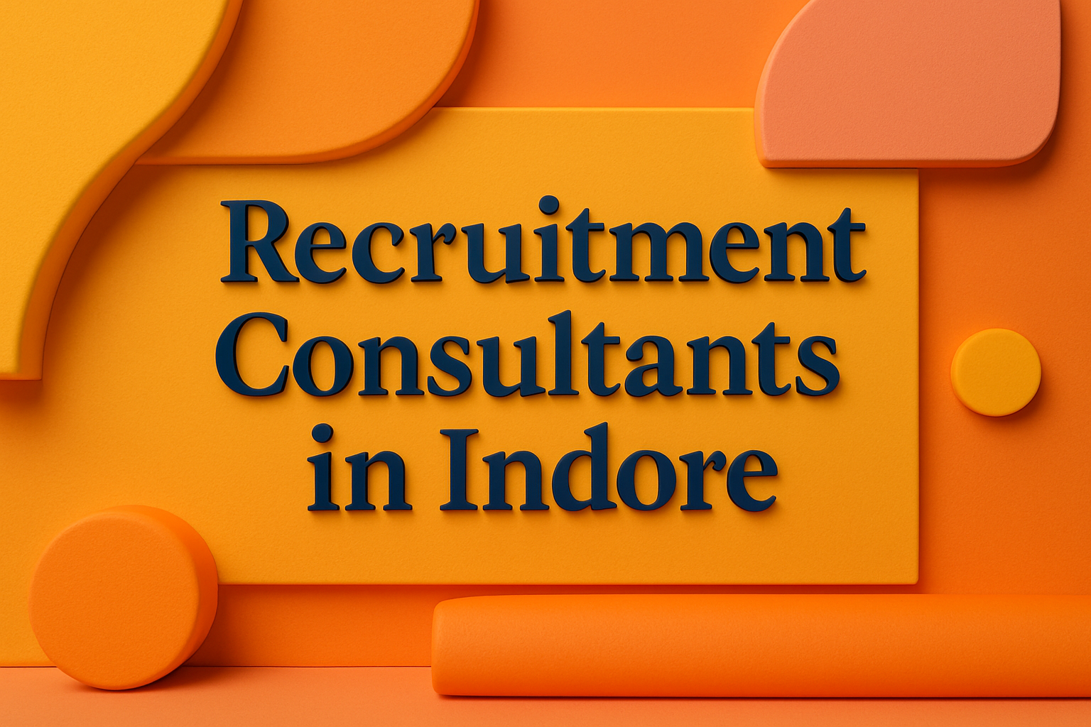 Recruitment Consultants in Indore: Your Guide to Top Hiring Solutions 🤝